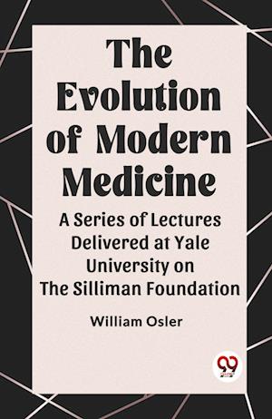 Cover for William Osler · The Evolution of Modern Medicine A Series of Lectures Delivered at Yale University on the Silliman Foundation (Paperback Book) (2024)