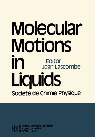 Molecular Motions in Liquids: Proceedings of the 24th Annual Meeting of the Societe de Chimie Physique Paris-Orsay, 2-6 July 1972 - J Lascombe - Książki - Springer - 9789401021791 - 13 października 2011