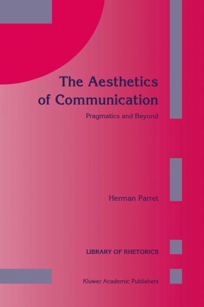 H. Parret · The Aesthetics of Communication: Pragmatics and Beyond - Library of Rhetorics (Paperback Book) [Softcover reprint of the original 1st ed. 1993 edition] (2012)