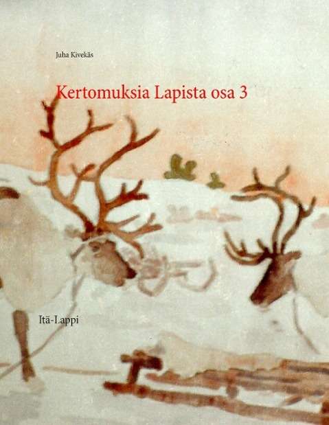 Cover for Kivekäs · Kertomuksia Lapista osa 3 (Bok)