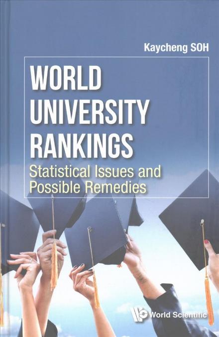 Cover for Soh, Kay Cheng (S'pore Centre For Chinese Language, S'pore) · World University Rankings: Statistical Issues And Possible Remedies (Hardcover Book) (2017)