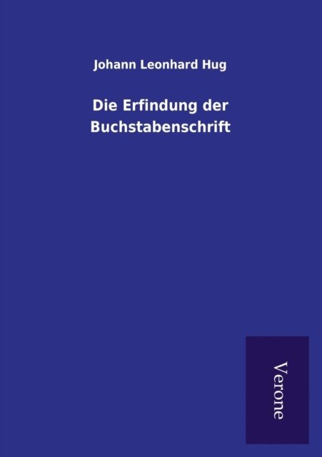 Cover for Johann Leonhard Hug · Die Erfindung der Buchstabenschrift (Paperback Book) (2016)