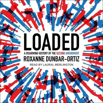 Cover for Roxanne Dunbar-Ortiz · Loaded (CD) (2018)