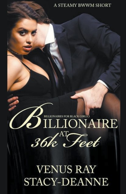 Billionaire At 36k Feet - Billionaires for Black Girls - Stacy-Deanne - Books - Stacy-Deanne - 9798201160791 - July 24, 2022