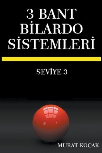 Cover for Murat Kocak · 3 Bant Bilardo Sistemleri - Seviye 3 - 3 Bant B&amp;#304; lardo S&amp;#304; stemler&amp;#304; (Paperback Book) (2022)