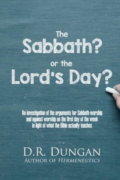 Cover for Dungan, D R (David Roberts) · The Sabbath? or the Lord's Day?: An investigation of the arguments for Sabbath-worship and against worship on the first day of the week in light of what the Bible actually teaches (Pocketbok) (2022)