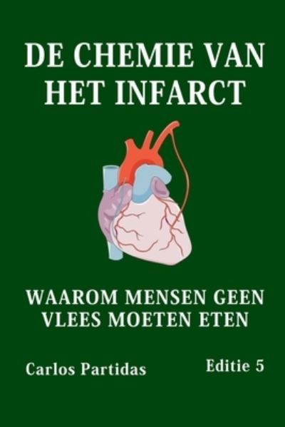 Cover for Carlos L Partidas · De Chemie Van Het Infarct: Waarom Mensen Geen Vlees Moeten Eten (Taschenbuch) (2021)