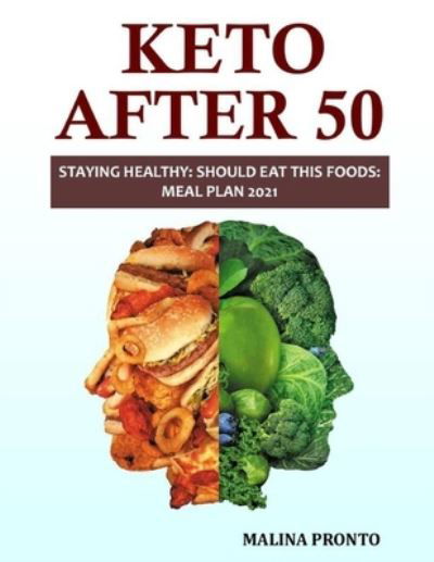 Keto After 50: Staying Healthy: Should Eat This Foods: Meal Plan 2021 - Malina Pronto - Books - Independently Published - 9798456939791 - August 14, 2021