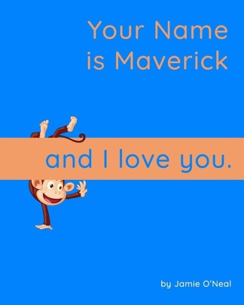 Your Name is Maverick and I Love You: A Baby Book for Maverick - Jamie O'Neal - Books - Independently Published - 9798547147791 - July 31, 2021