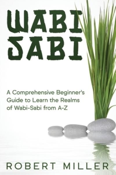 Wabi-Sabi - Robert Miller - Livros - Independently Published - 9798556495791 - 31 de outubro de 2020