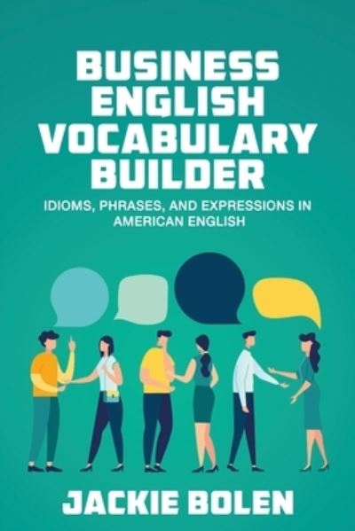 Cover for Jackie Bolen · Business English Vocabulary Builder: Idioms, Phrases, and Expressions in American English - English Vocabulary Builder for Intermediate Learners (Taschenbuch) (2020)