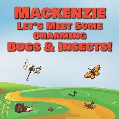 Cover for Chilkibo Publishing · Mackenzie Let's Meet Some Charming Bugs &amp; Insects! (Pocketbok) (2020)