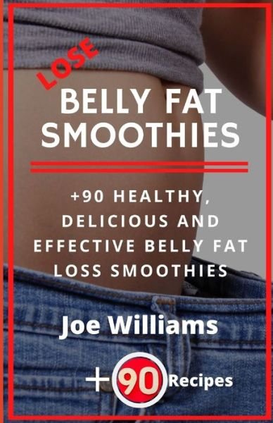 Lose Belly Fat Smoothies - Joe Williams - Books - Independently Published - 9798622978791 - March 9, 2020