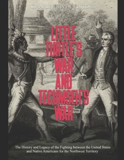 Little Turtle's War and Tecumseh's War - Charles River - Books - Independently Published - 9798628372791 - March 19, 2020