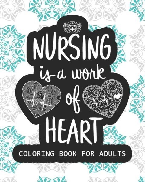 Cover for Pkreations Publishing · Nursing Is The Work Of Heart Coloring Book For Adults (Paperback Book) (2020)