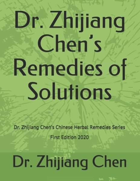 Cover for Zhijiang Chen · Dr. Zhijiang Chen's Remedies of Solutions (Paperback Book) (2020)