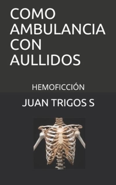 Cover for Juan Trigos S · Como Ambulancia Con Aullidos (Paperback Book) (2020)