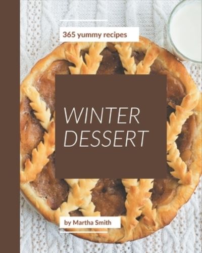 Cover for Martha Smith · 365 Yummy Winter Dessert Recipes (Paperback Book) (2020)