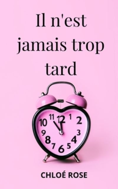 Cover for Chloe Rose · Il n'est jamais trop tard (Paperback Book) (2020)