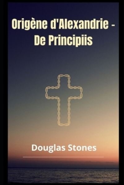 Cover for Douglas Stones · Origene d'Alexandrie - De Principiis (Pocketbok) (2021)
