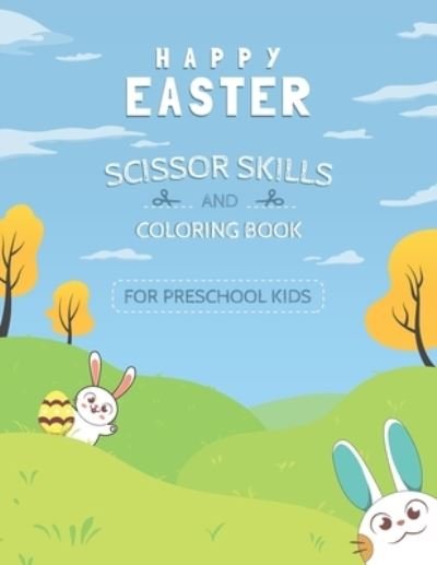 Happy Easter Scissor Skills and Coloring book for Preschool kids: Coloring and Cutting Workbook Book for Preschool Kids - Be Creative - Libros - Independently Published - 9798714105791 - 28 de febrero de 2021