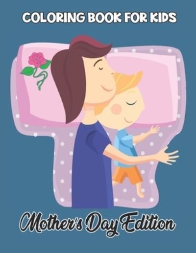Coloring Book For Kids Mother's Day Ddition - Robert Smith - Kirjat - Independently Published - 9798738936791 - torstai 15. huhtikuuta 2021