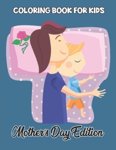 Coloring Book For Kids Mother's Day Ddition - Robert Smith - Bøger - Independently Published - 9798738936791 - 15. april 2021