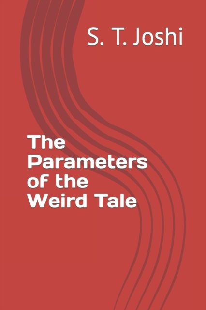 The Parameters of the Weird Tale - S T Joshi - Books - Independently Published - 9798832225791 - May 26, 2022