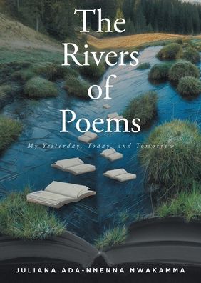 Cover for Juliana Ada-Nnenna Nwakamma · The Rivers Of Poems: My Yesterday, Today, and Tomorrow (Pocketbok) (2022)