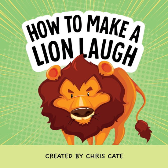 How to Make a Lion Laugh - How To Make Them Laugh - Chris Cate - Books - Callisto Media Inc. - 9798886082791 - October 2, 2025
