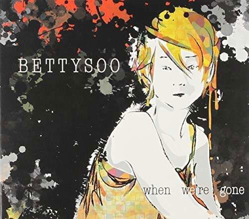 When WeRe Gone - Bettysoo - Música - BETTY SOO - 0700261400792 - 2 de outubro de 2015