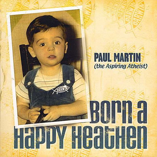 Born a Happy Heathen - Paul Martin - Music - CD Baby - 0796873082792 - July 15, 2008