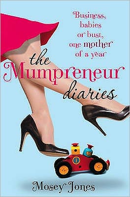 Mosey Jones · The Mumpreneur Diaries: Business, Babies or Bust - One Mother of a Year (Pocketbok) (2009)