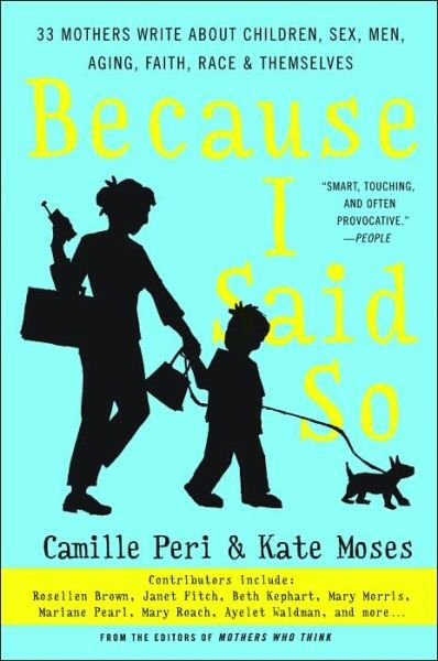 Cover for Camille Peri · Because I Said So: 33 Mothers Write About Children, Sex, Men, Aging, Faith, Race, and Themselves (Paperback Book) (2005)