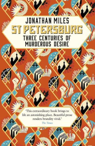 St Petersburg: Three Centuries of Murderous Desire - Jonathan Miles - Bøker - Cornerstone - 9780099592792 - 5. april 2018