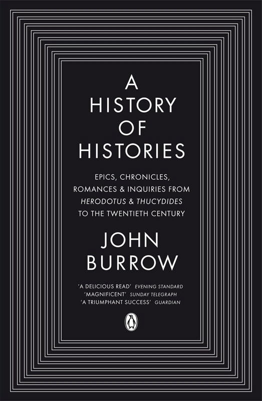 Cover for John Burrow · A History of Histories: Epics, Chronicles, Romances and Inquiries from Herodotus and Thucydides to the Twentieth Century (Paperback Book) [1º edição] (2009)