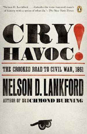 Cover for Nelson D. Lankford · Cry havoc! : the crooked road to Civil War, 1861 / Nelson D. Lankford. (Book) (2008)