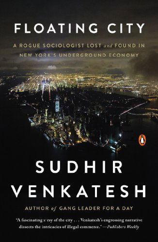 Floating City: a Rogue Sociologist Lost and Found in New York's Underground Economy - Sudhir Venkatesh - Livros - Penguin Books - 9780143125792 - 26 de agosto de 2014