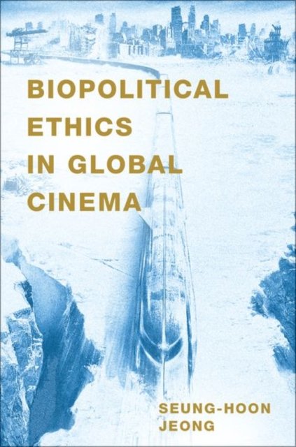 Cover for Jeong, Seung-hoon (Assistant Professor of Film and Electronic Arts, Assistant Professor of Film and Electronic Arts, California State University, Long Beach) · Biopolitical Ethics in Global Cinema (Paperback Bog) (2023)