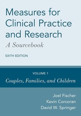 Cover for Fischer, Joel (Professor, Professor, University of Hawai'i at Manoa) · Measures for Clinical Practice and Research: A Sourcebook: Volume 1: Couples, Families, and Children (Hardcover Book) [6 Revised edition] (2020)