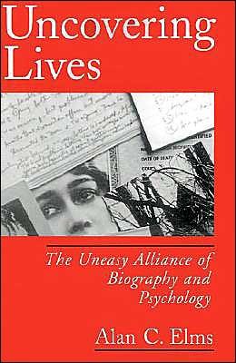 Cover for Elms, Alan C. (Professor of Psychology, Professor of Psychology, University of California, Davis) · Uncovering Lives: The Uneasy Alliance of Biography and Psychology (Paperback Book) (1997)