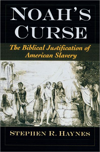 Noah's Curse: The Biblical Justification of American Slavery - Religion in America - Haynes, Stephen R. (Associate Professor and A.B. Curry Chair of Religious Studies, Associate Professor and A.B. Curry Chair of Religious Studies, Rhodes College) - Kirjat - Oxford University Press Inc - 9780195142792 - torstai 25. huhtikuuta 2002