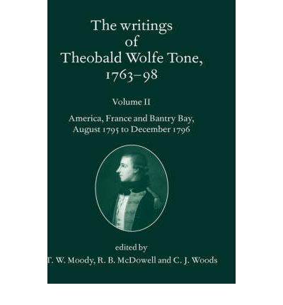 Cover for Theobald Wolfe Tone · The Writings of Theobald Wolfe Tone 1763-98: Volume II: America, France, and Bantry Bay, August 1795 to December 1796 - The Writings of Theobald Wolfe Tone 1763-98 (Hardcover Book) (2002)