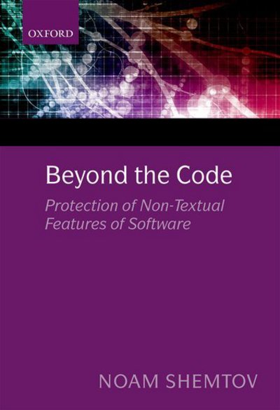 Cover for Shemtov, Noam (Centre for Commercial Law Studies, Queen Mary University) · Beyond the Code: Protection of Non-Textual Features of Software (Hardcover Book) (2017)