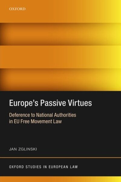 Cover for Zglinski, Jan (Assistant Professor of Law, Assistant Professor of Law, London School of Economics and Political Science) · Europe's Passive Virtues: Deference to National Authorities in EU Free Movement Law - Oxford Studies in European Law (Hardcover Book) (2020)