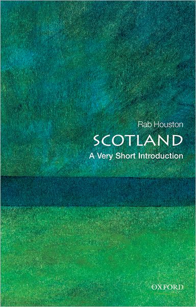 Cover for Houston, Rab (Professor of Modern History, University of St. Andrews) · Scotland: A Very Short Introduction - Very Short Introductions (Paperback Book) (2008)