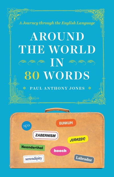 Cover for Paul Anthony Jones · Around the World in 80 Words - A Journey through the English Language (Paperback Book) (2020)