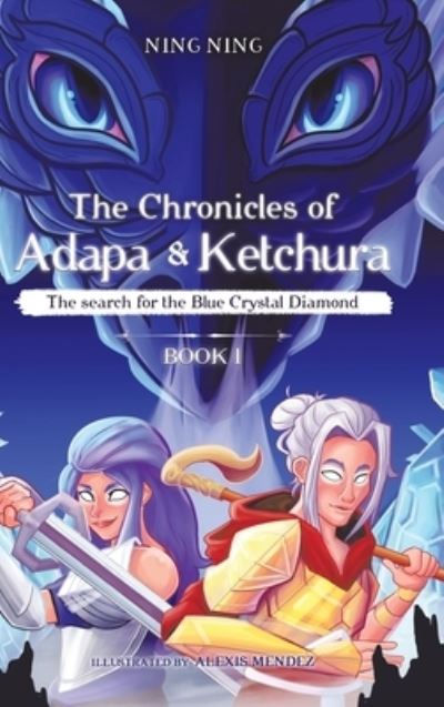 Cover for Ning Ning · The Chronicles of Adapa and Ketchura : The Search for the Blue Crystal Diamond (Gebundenes Buch) (2021)