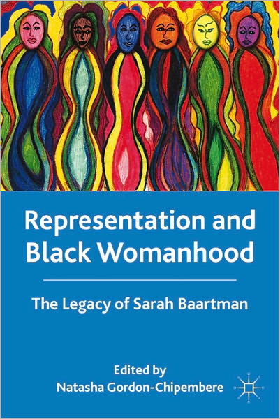 Cover for Natasha Gordon-chipembere · Representation and Black Womanhood: The Legacy of Sarah Baartman (Hardcover Book) (2011)