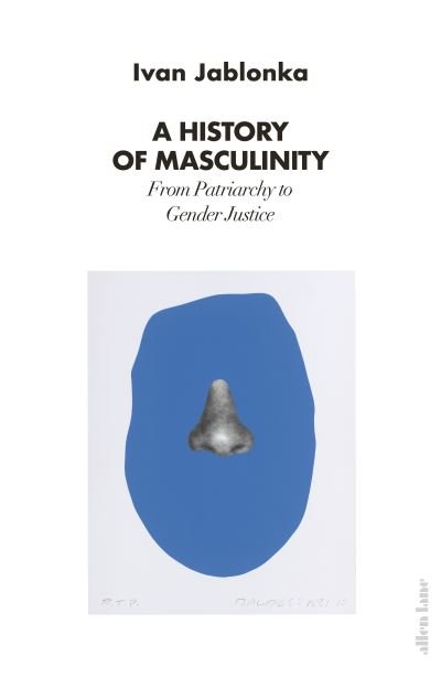 Cover for Ivan Jablonka · A History of Masculinity: From Patriarchy to Gender Justice (Innbunden bok) (2022)